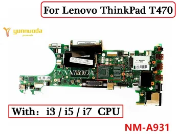 CT470 NM-A931 Для Lenovo ThinkPad T470 Материнская плата ноутбука С i3 i5 i7 6th 7th процессором 100% Протестирована